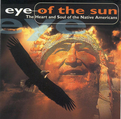 Eye Of The Sun – The Heart And Soul Of The Native Americans.