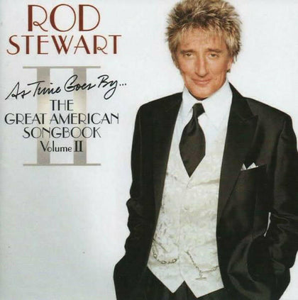 as Time Goes by: The Great American Songbook Volume II - Rod Stewart.