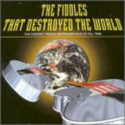 The Fiddles That Destroyed The World.
