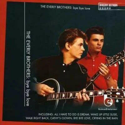 The Everly Brothers - Bye Bye Love.