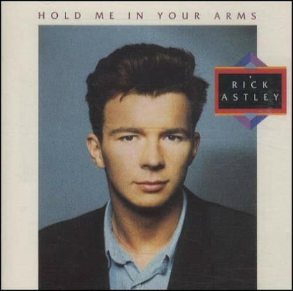 Rick Astley Hold Me in Your Arms.