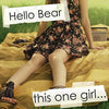 Hello Bear – this one girl...