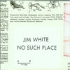 Jim White - No Such Place